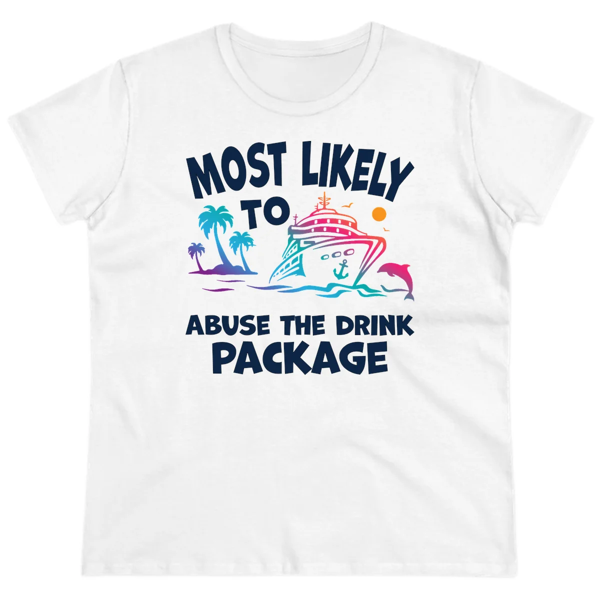 Most Likely To Abuse The Drink Package Ladies Tee in White