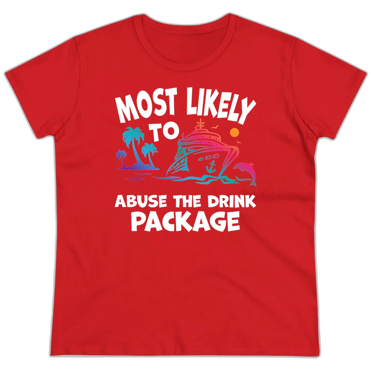 Most Likely To Abuse The Drink Package Ladies Tee in Red
