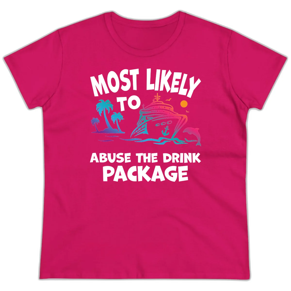 Most Likely To Abuse The Drink Package Ladies Tee in Heliconia