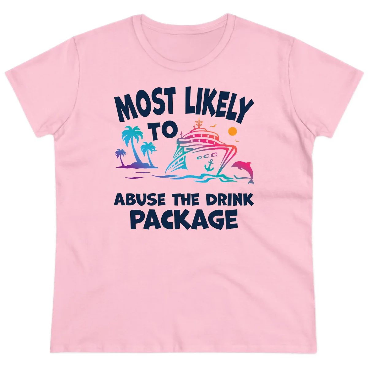 Most Likely To Abuse The Drink Package Ladies Tee in Light Pink