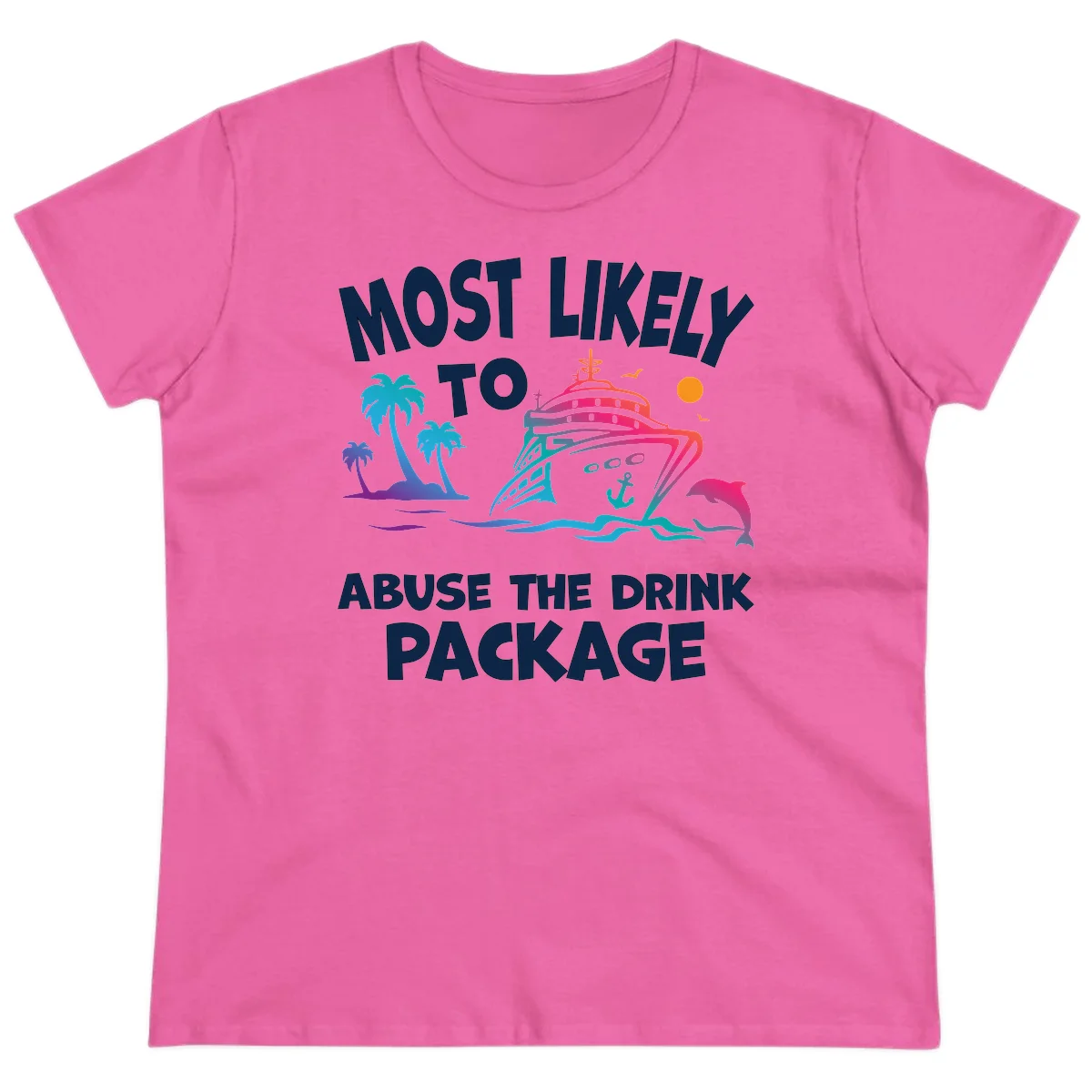 Most Likely To Abuse The Drink Package Ladies Tee in Azalea
