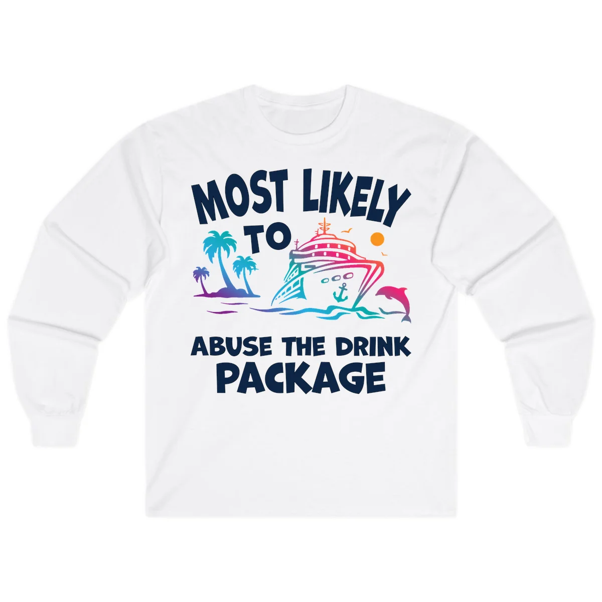 Most Likely To Abuse The Drink Package Long Sleeve in White