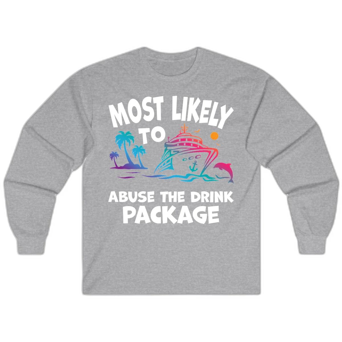 Most Likely To Abuse The Drink Package Long Sleeve in Sport Grey