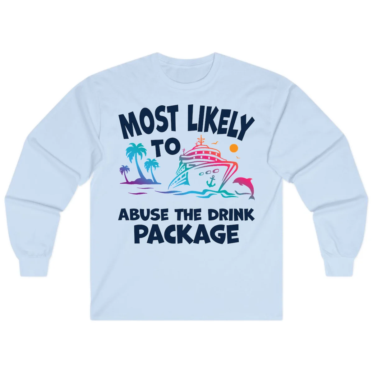 Most Likely To Abuse The Drink Package Long Sleeve in Light Blue