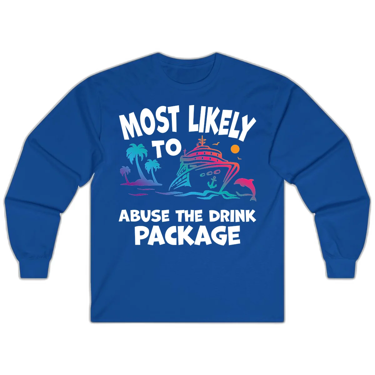Most Likely To Abuse The Drink Package Long Sleeve in Royal