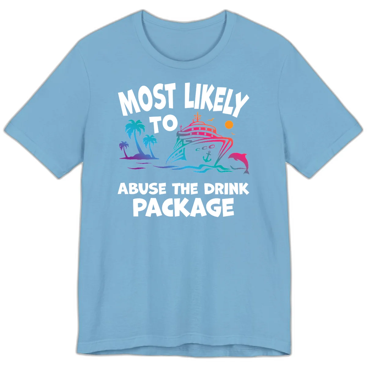 Most Likely To Abuse The Drink Package Premium T-Shirt in Ocean Blue