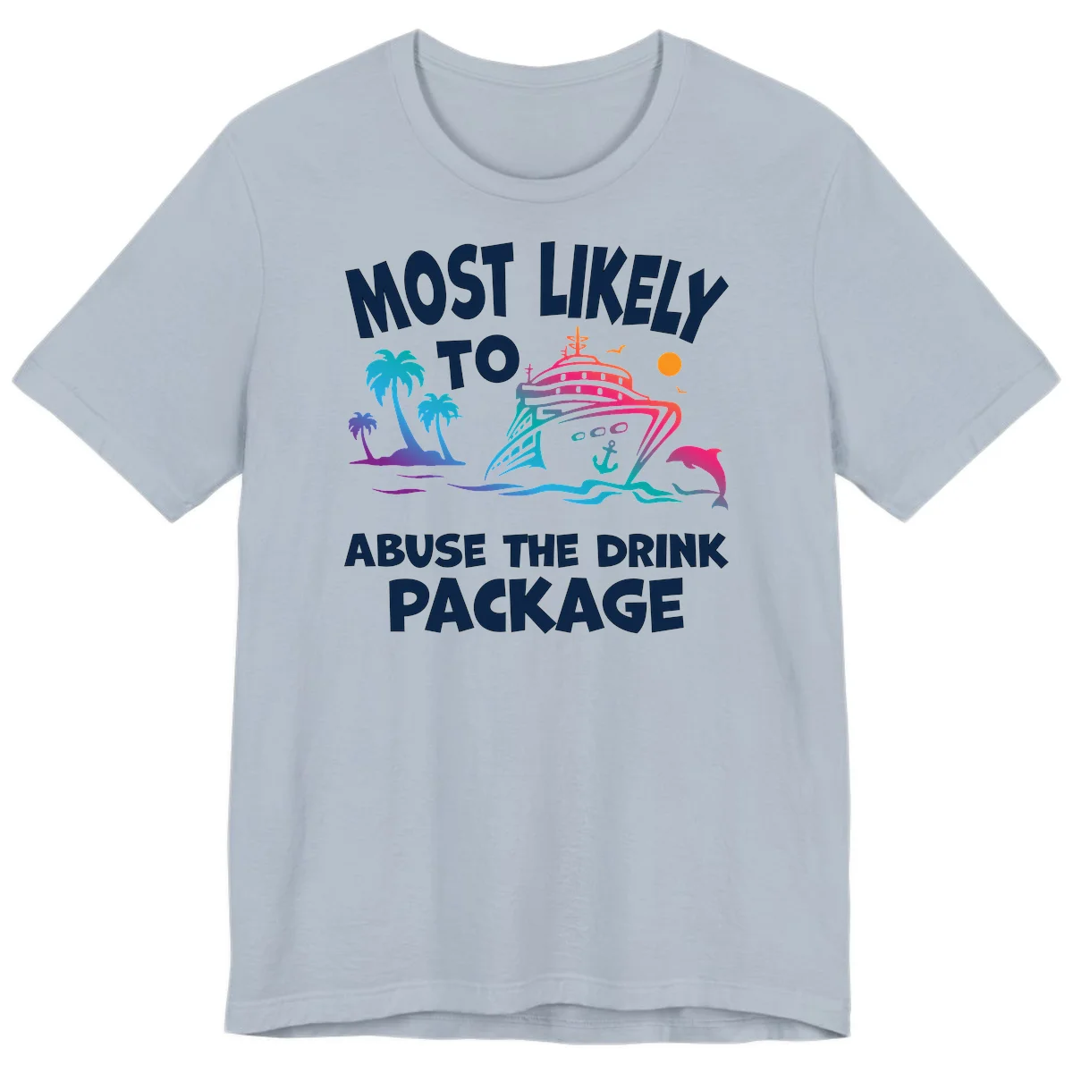Most Likely To Abuse The Drink Package Premium T-Shirt in Light Blue