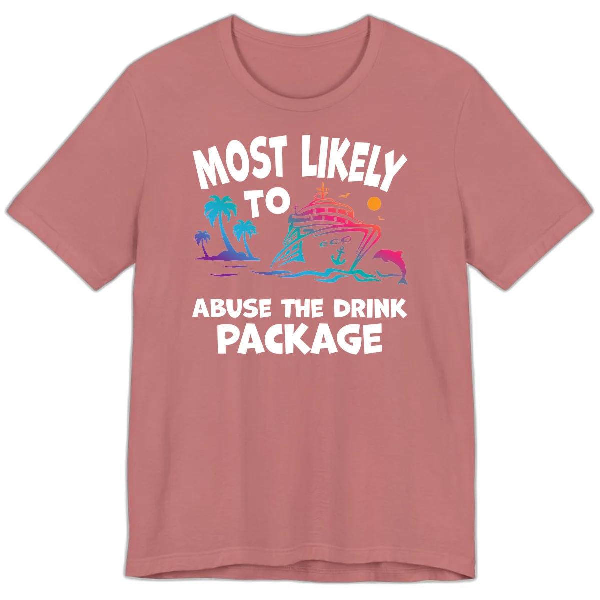 Most Likely To Abuse The Drink Package Premium T-Shirt in Mauve