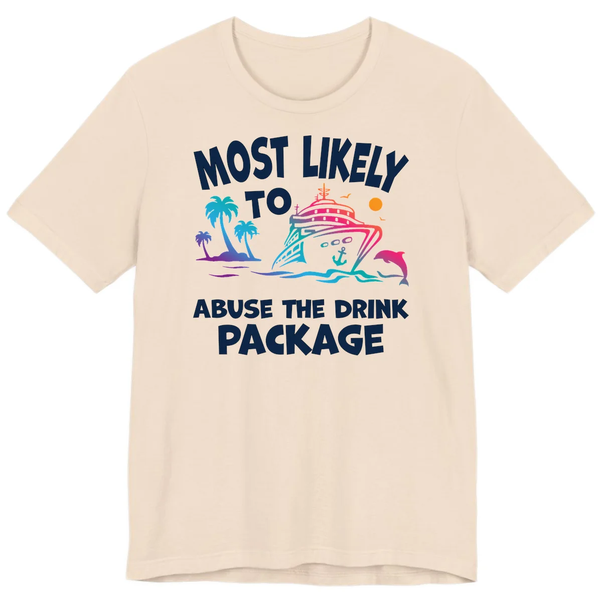 Most Likely To Abuse The Drink Package Premium T-Shirt in Soft Cream