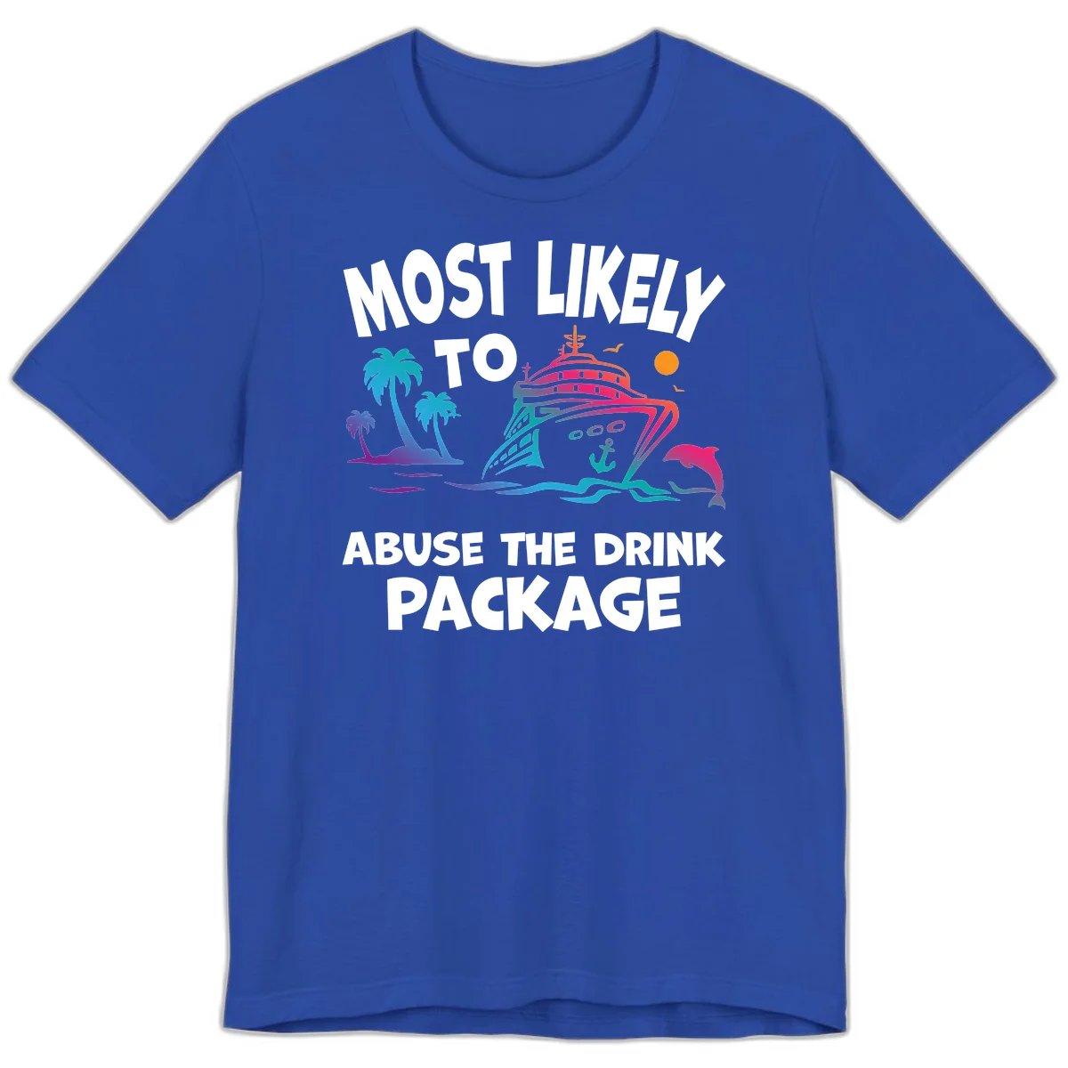 Most Likely To Abuse The Drink Package Premium T-Shirt in True Royal