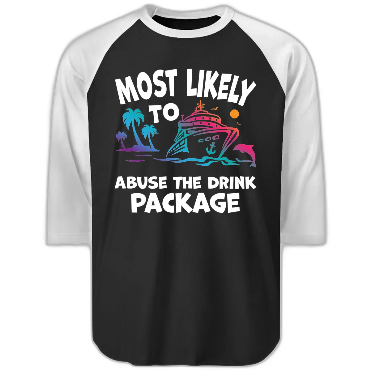 Most Likely To Abuse The Drink Package Raglan 3/4 in Black White