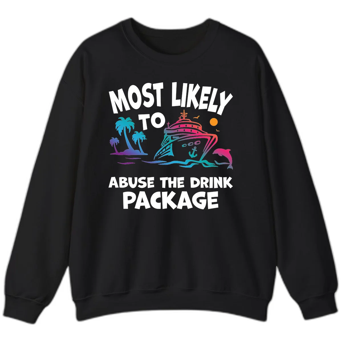 Most Likely To Abuse The Drink Package Sweatshirt in Black