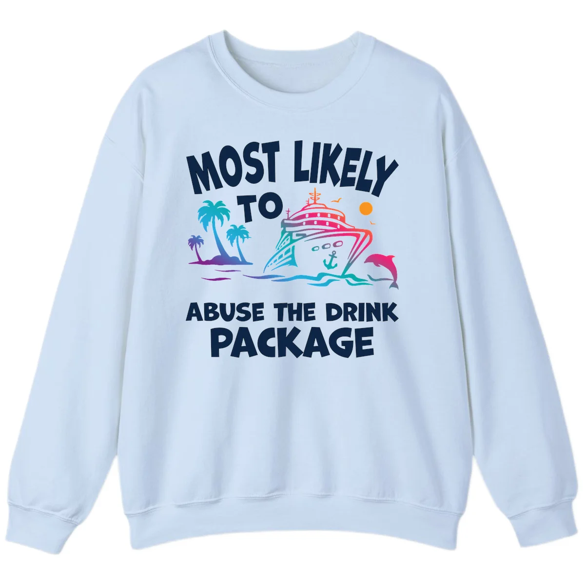 Most Likely To Abuse The Drink Package Sweatshirt in Light Blue