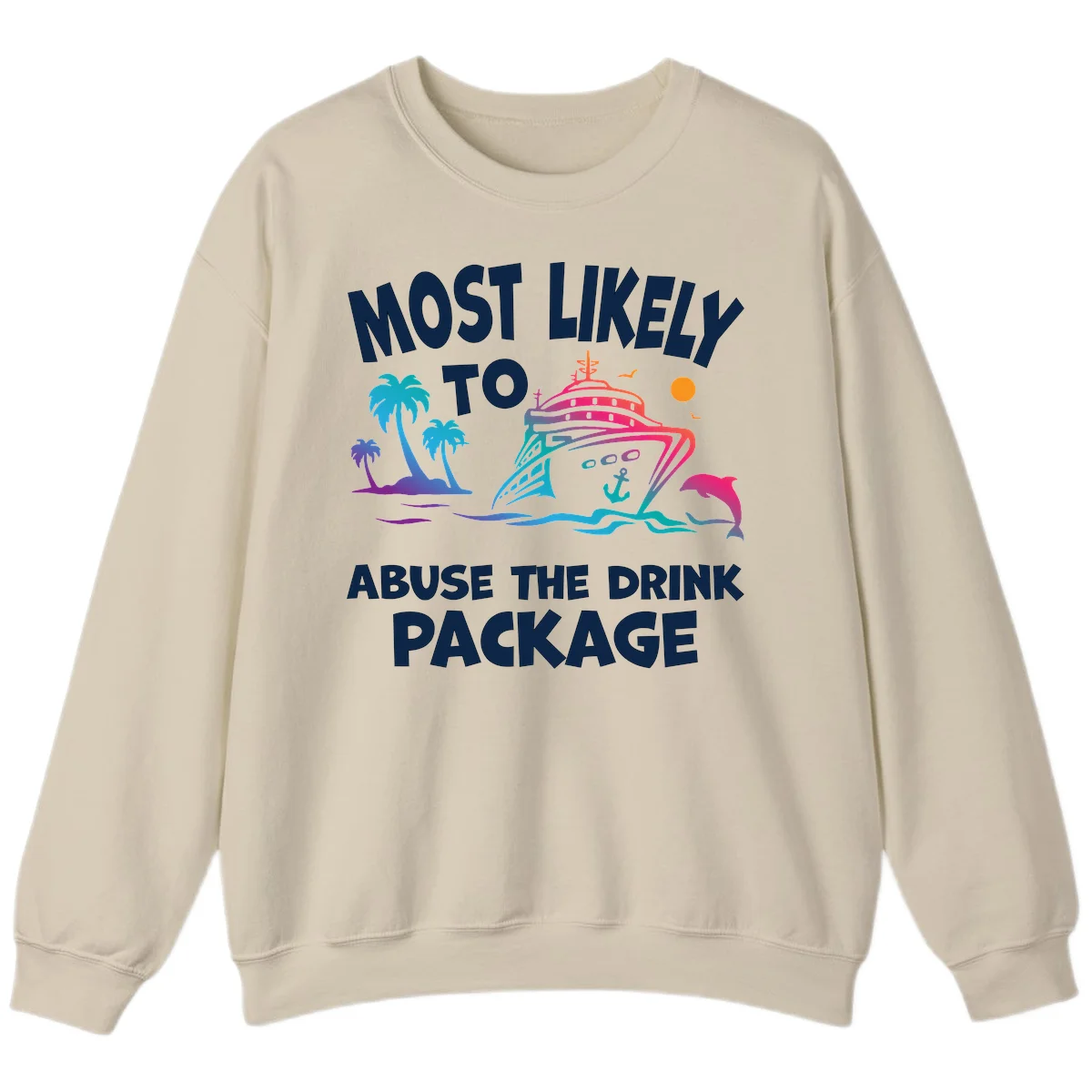 Most Likely To Abuse The Drink Package Sweatshirt in Sand