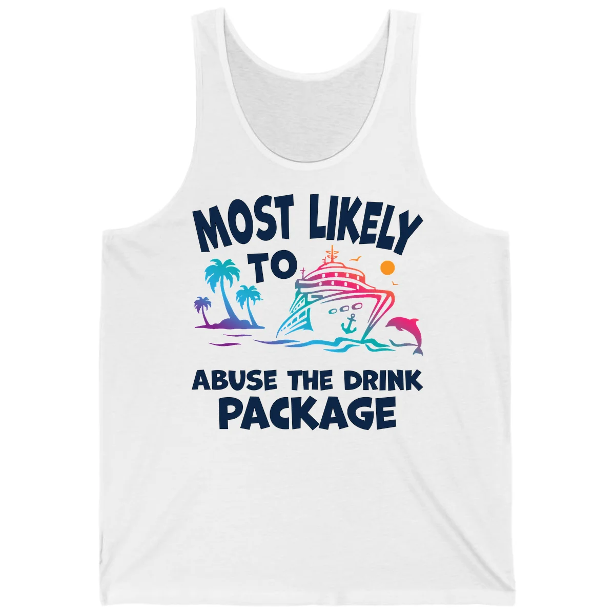 Most Likely To Abuse The Drink Package Tank in White