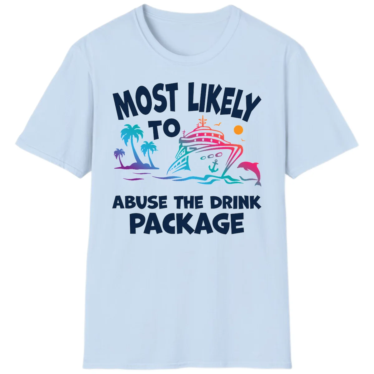 Most Likely To Abuse The Drink Package T-Shirt in Light Blue