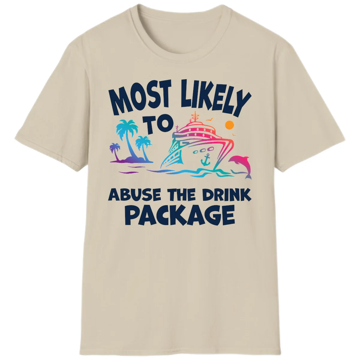 Most Likely To Abuse The Drink Package T-Shirt in Sand