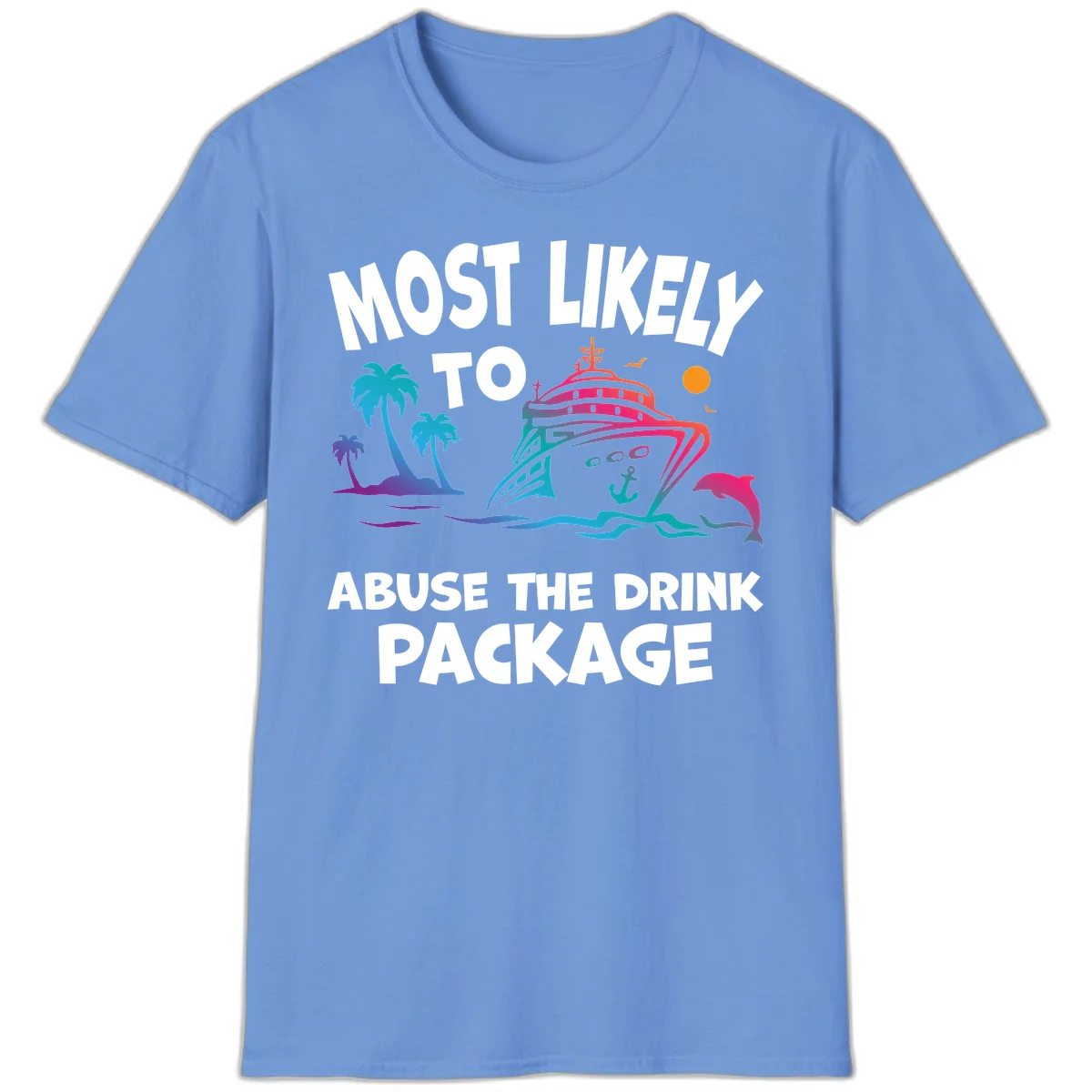 Most Likely To Abuse The Drink Package T-Shirt in Carolina Blue