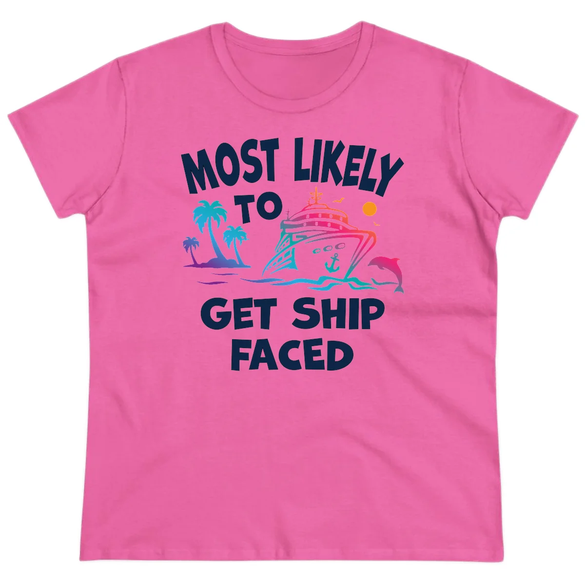Most Likely To Get Ship Faced Ladies Tee in Azalea