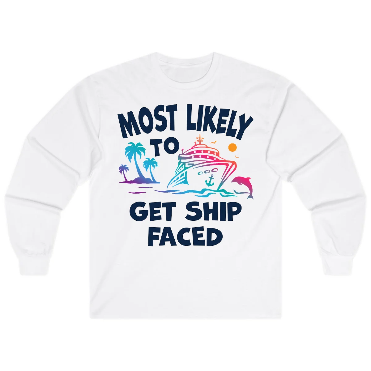Most Likely To Get Ship Faced Long Sleeve in White