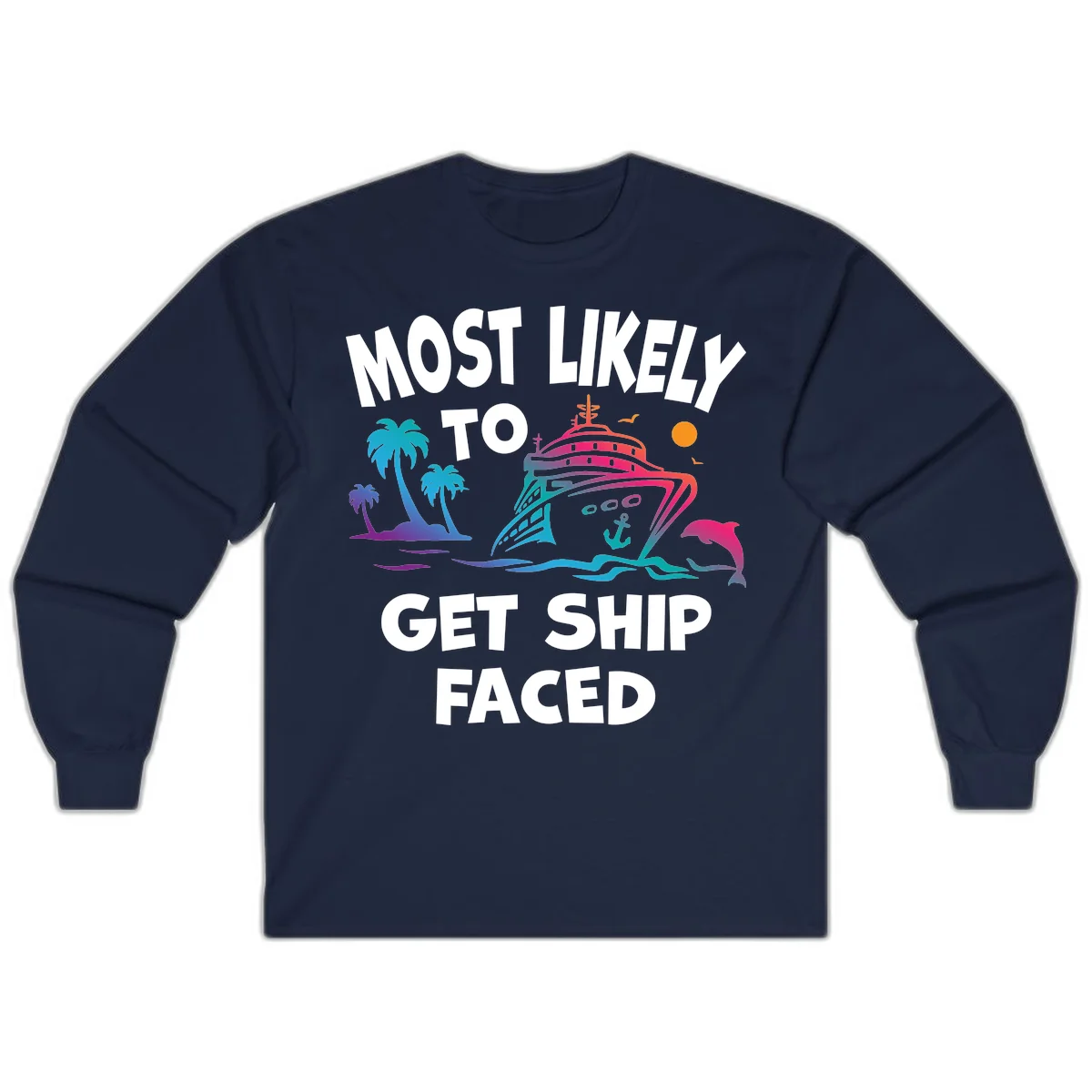 Most Likely To Get Ship Faced Long Sleeve in Navy