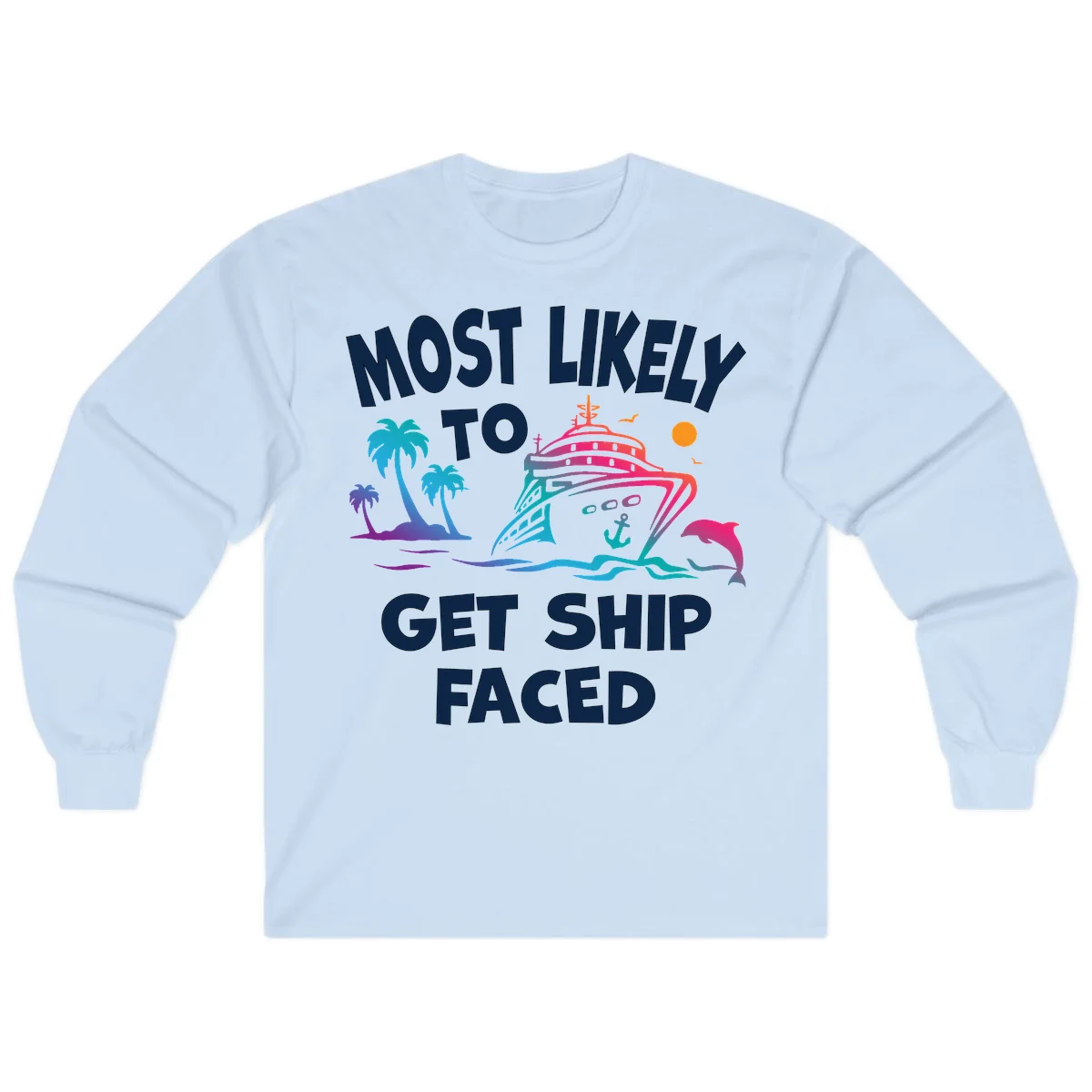 Most Likely To Get Ship Faced Long Sleeve in Light Blue