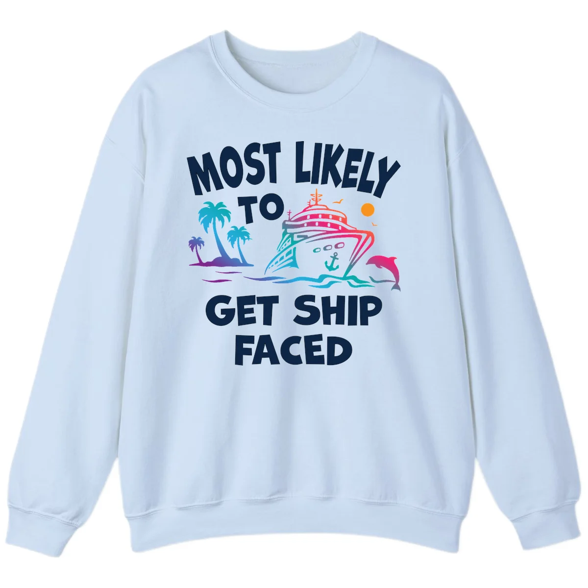 Most Likely To Get Ship Faced Sweatshirt in Light Blue