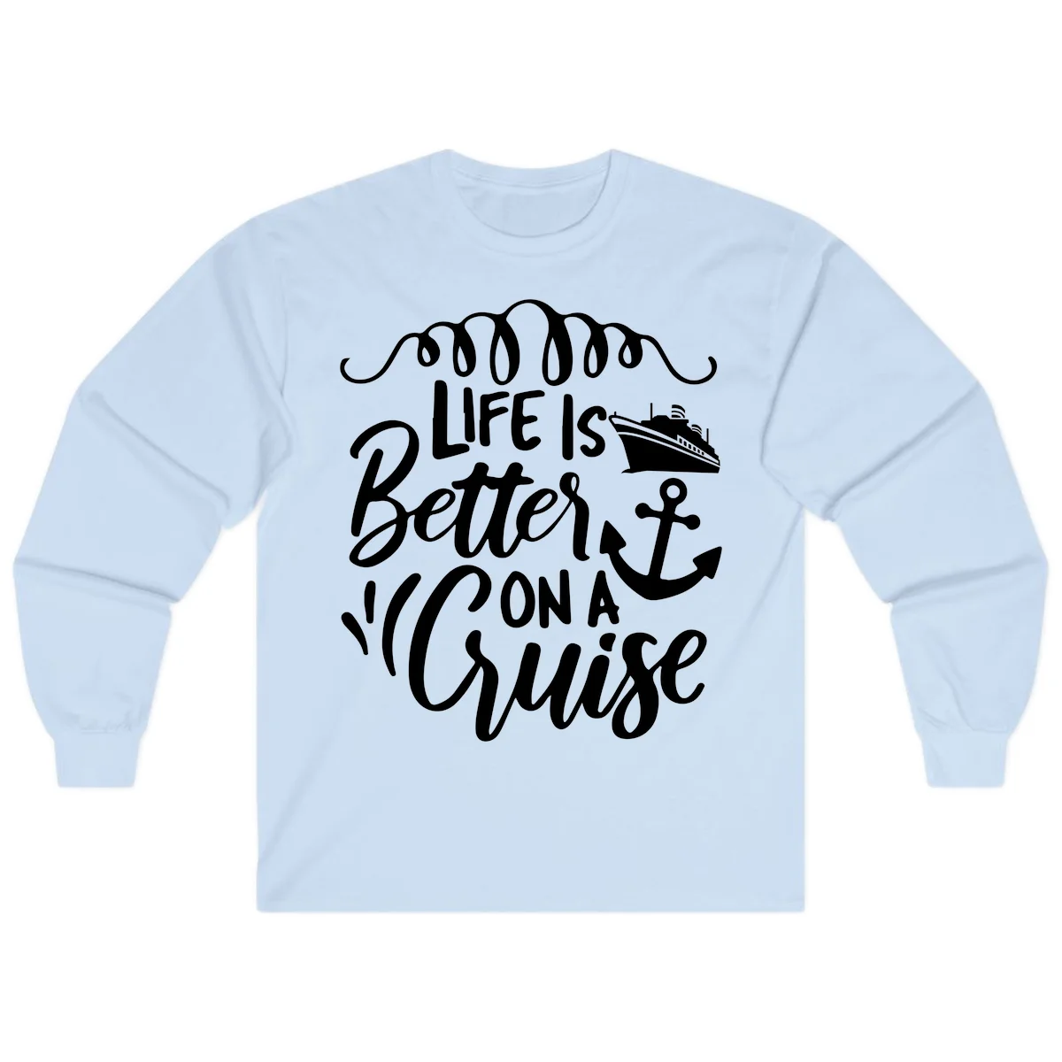 Life Is Better On A Cruise Long Sleeve Tee in Light Blue