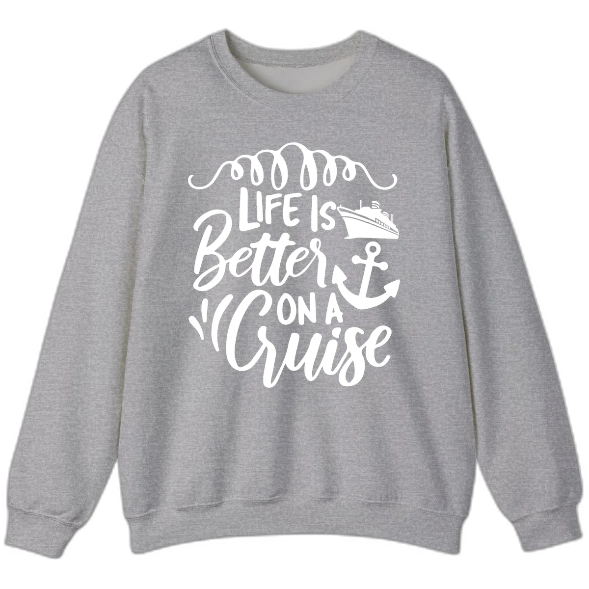Life Is Better On A Cruise Nautical Sweatshirt in Sport Grey