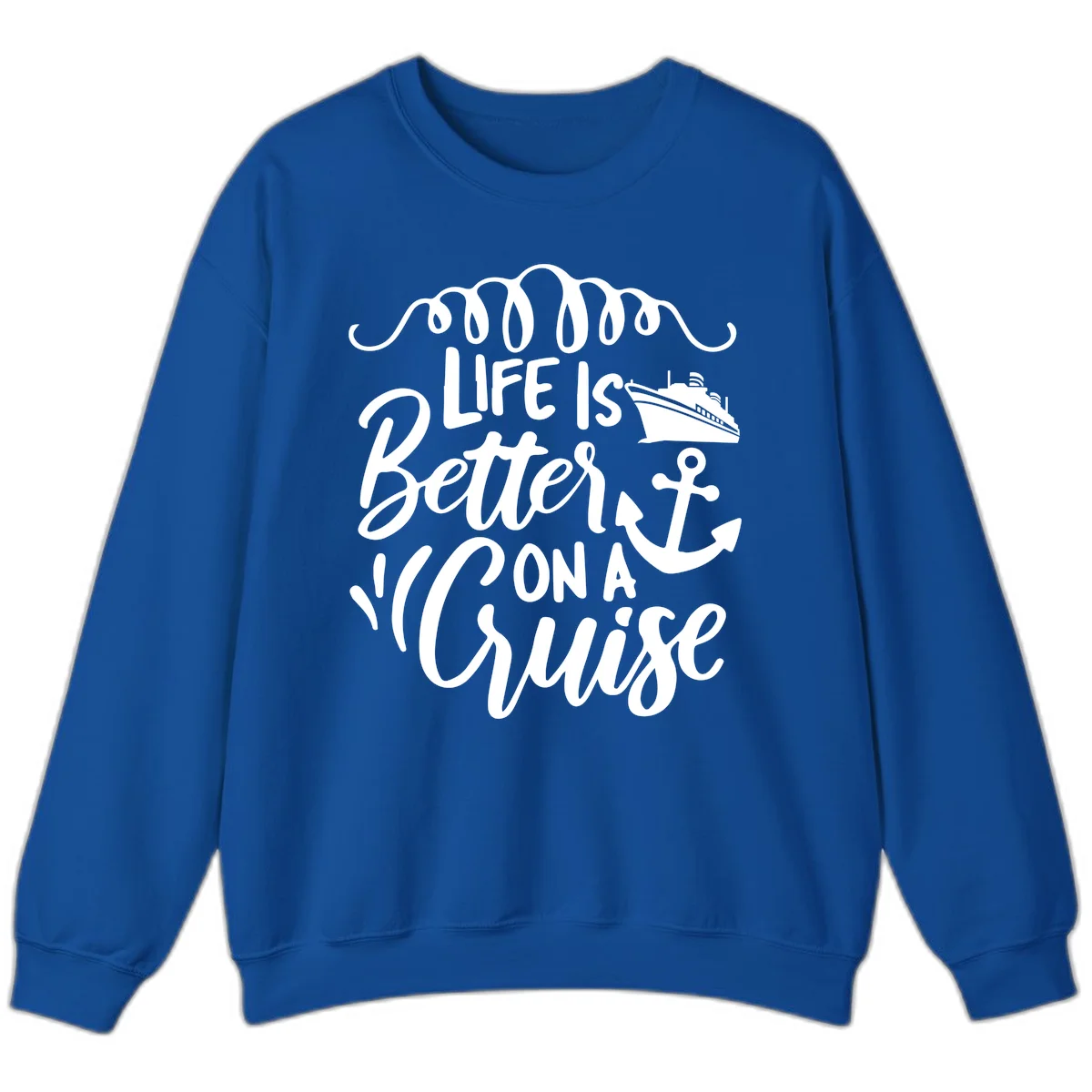 Life Is Better On A Cruise Nautical Sweatshirt in Royal