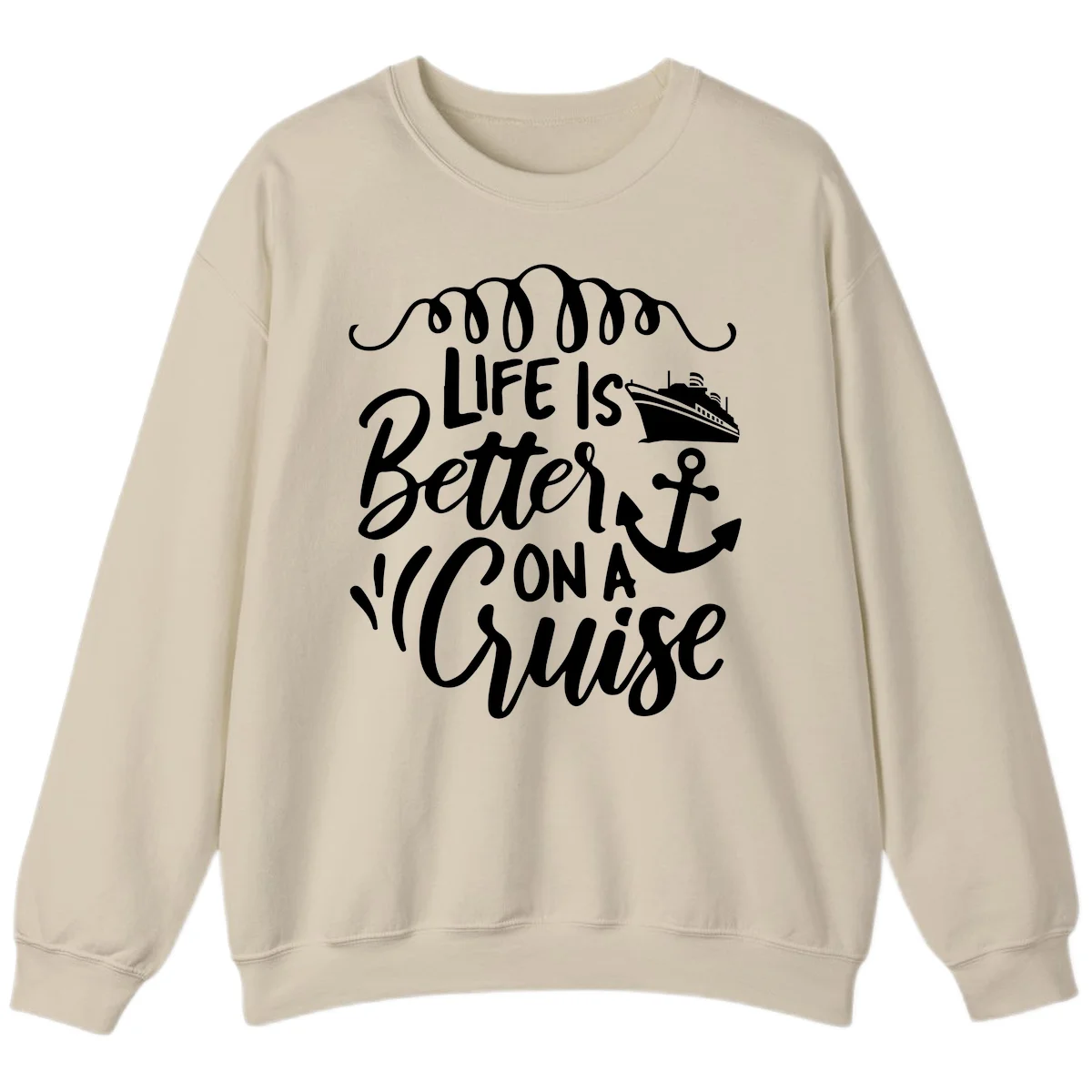 Life Is Better On A Cruise Nautical Sweatshirt in Sand
