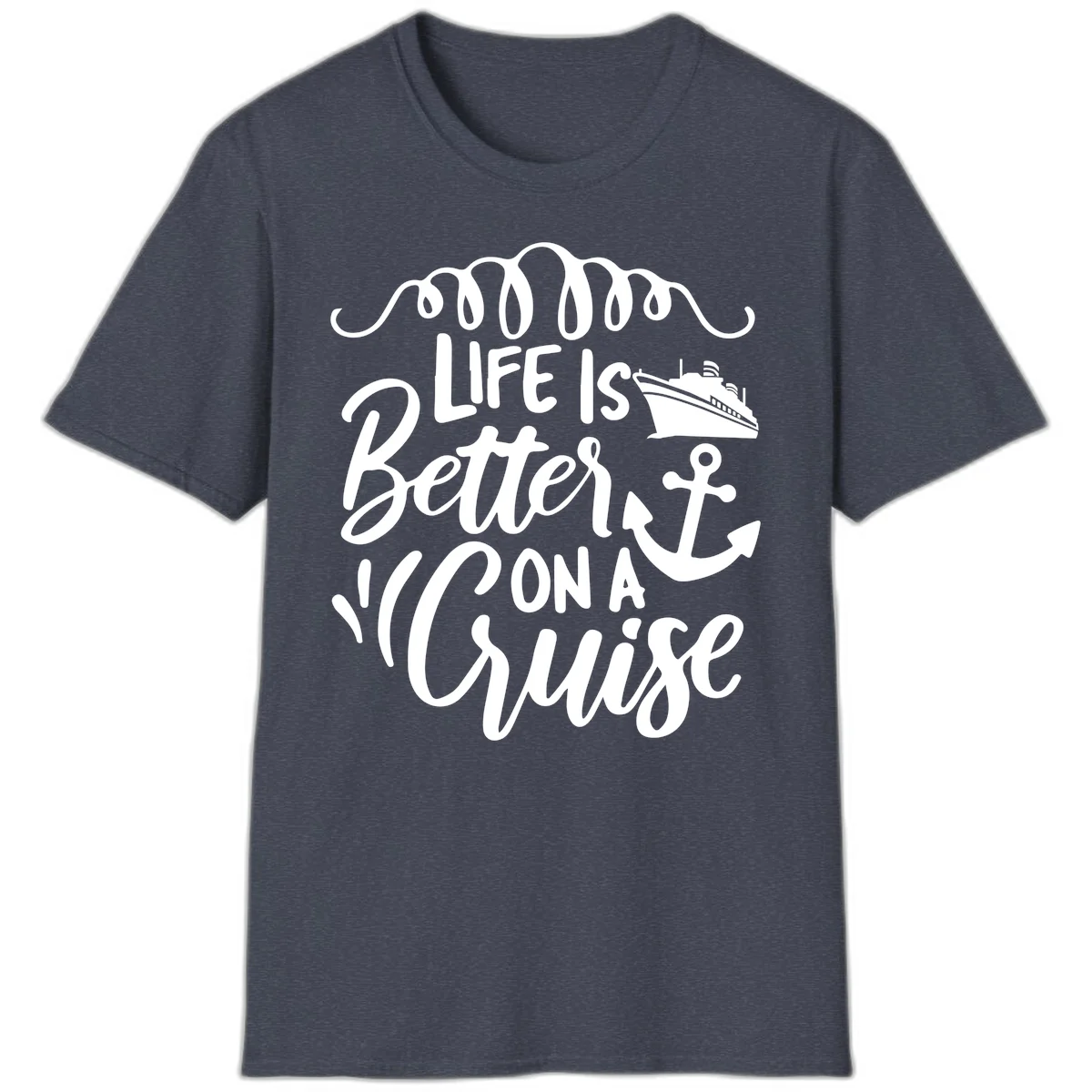 Life Is Better On A Cruise Nautical Vacation T-Shirt in Heather Navy