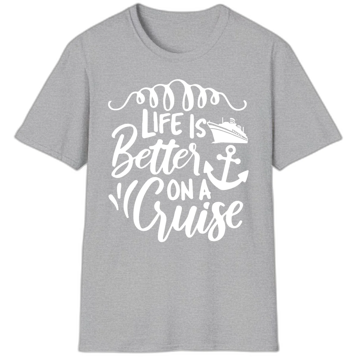 Life Is Better On A Cruise Nautical Vacation T-Shirt in Sport Grey