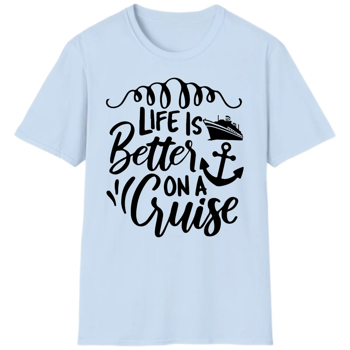 Life Is Better On A Cruise Nautical Vacation T-Shirt in Light Blue