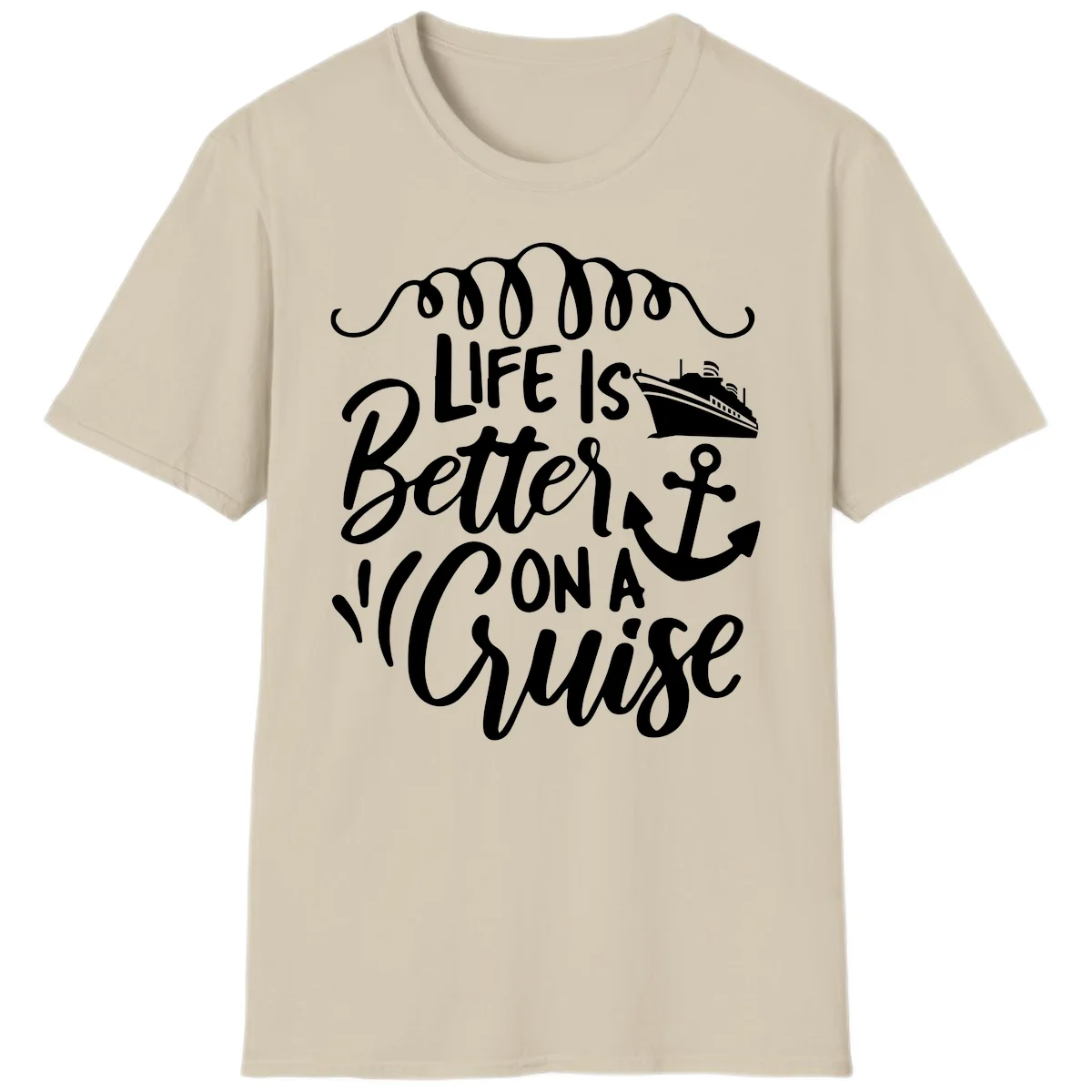 Life Is Better On A Cruise Nautical Vacation T-Shirt in Sand