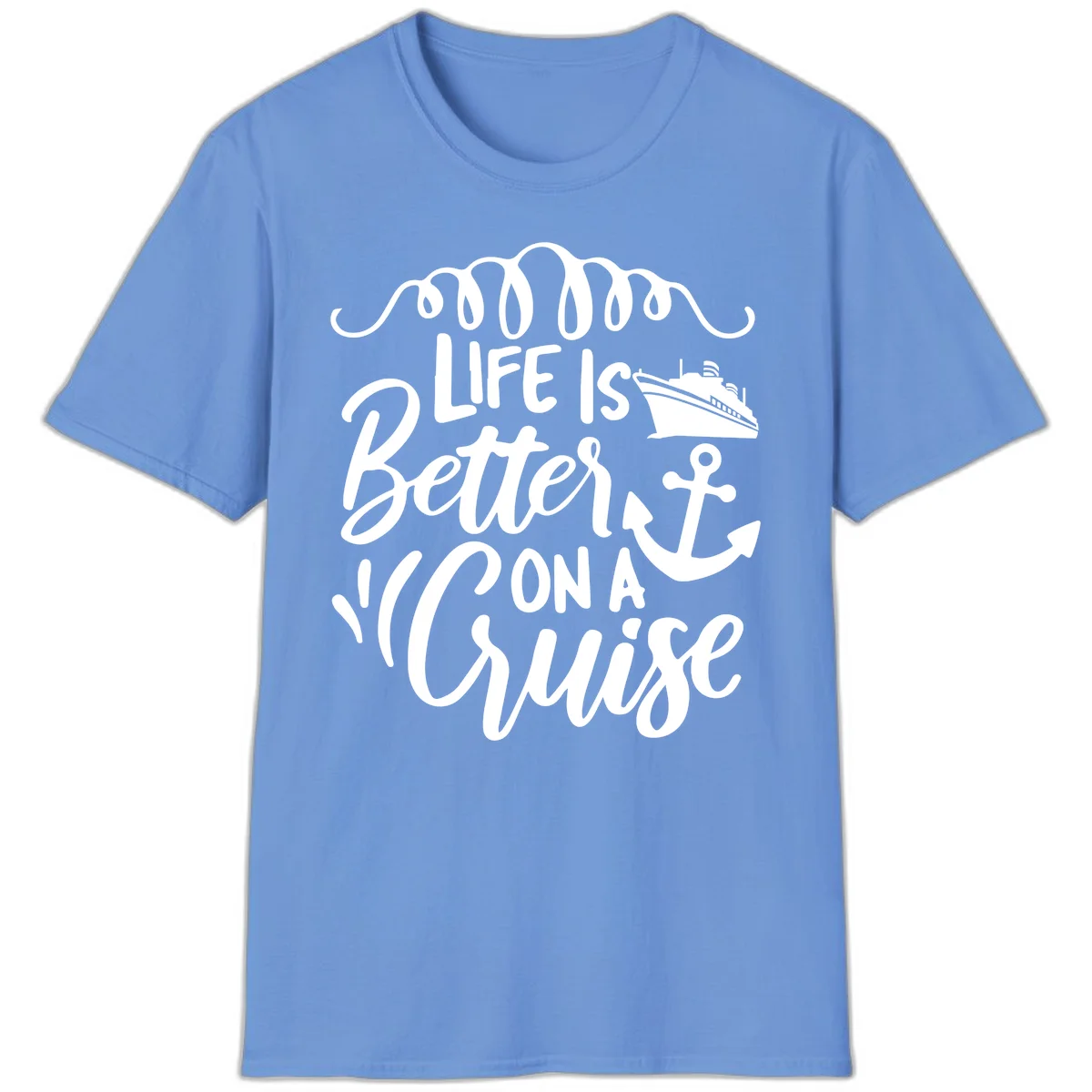 Life Is Better On A Cruise Nautical Vacation T-Shirt in Carolina Blue