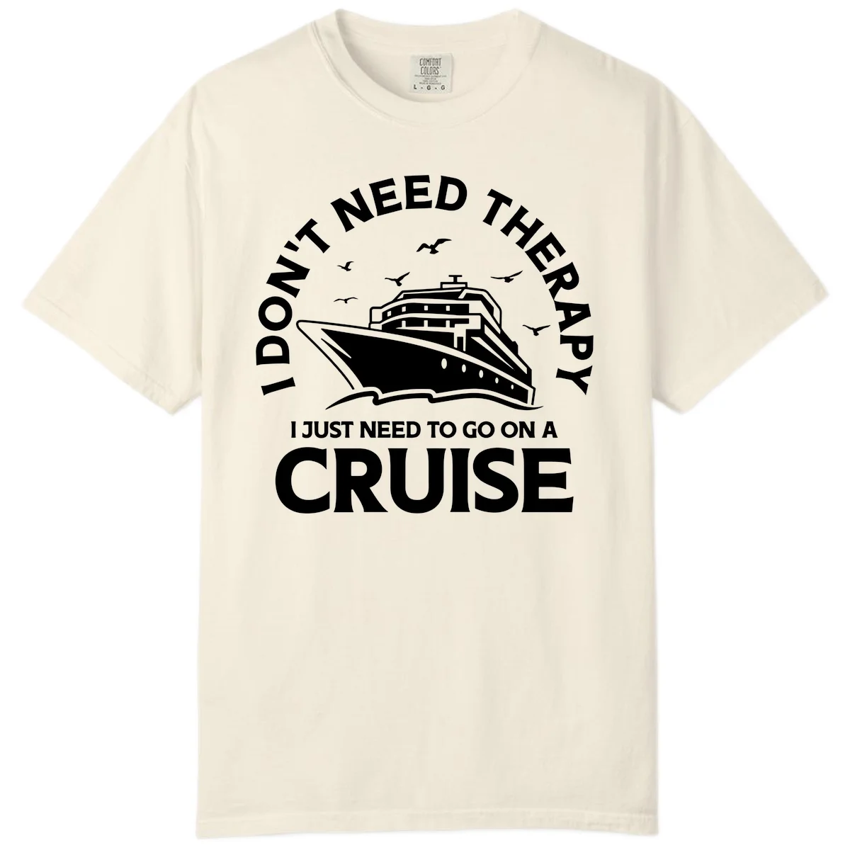I Don't Need Therapy, I Need A Cruise Comfort Color in Ivory