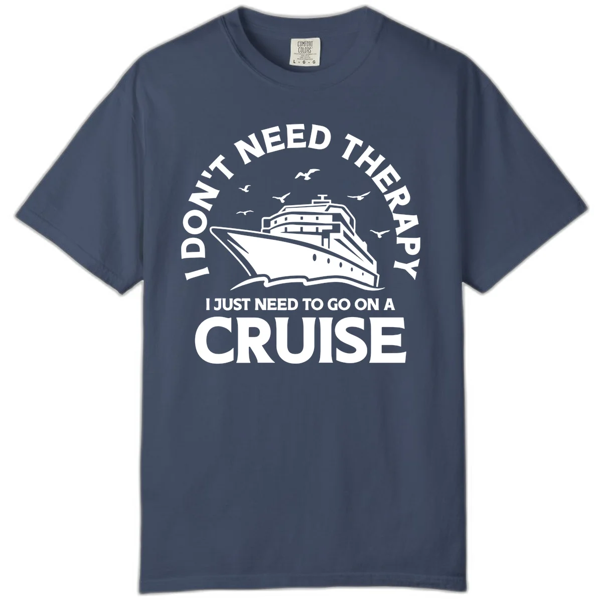 I Don't Need Therapy, I Need A Cruise Comfort Color in Midnight