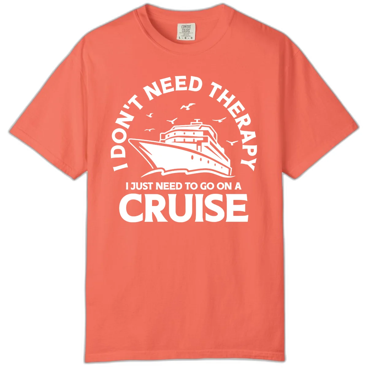 I Don't Need Therapy, I Need A Cruise Comfort Color in Bright Salmon