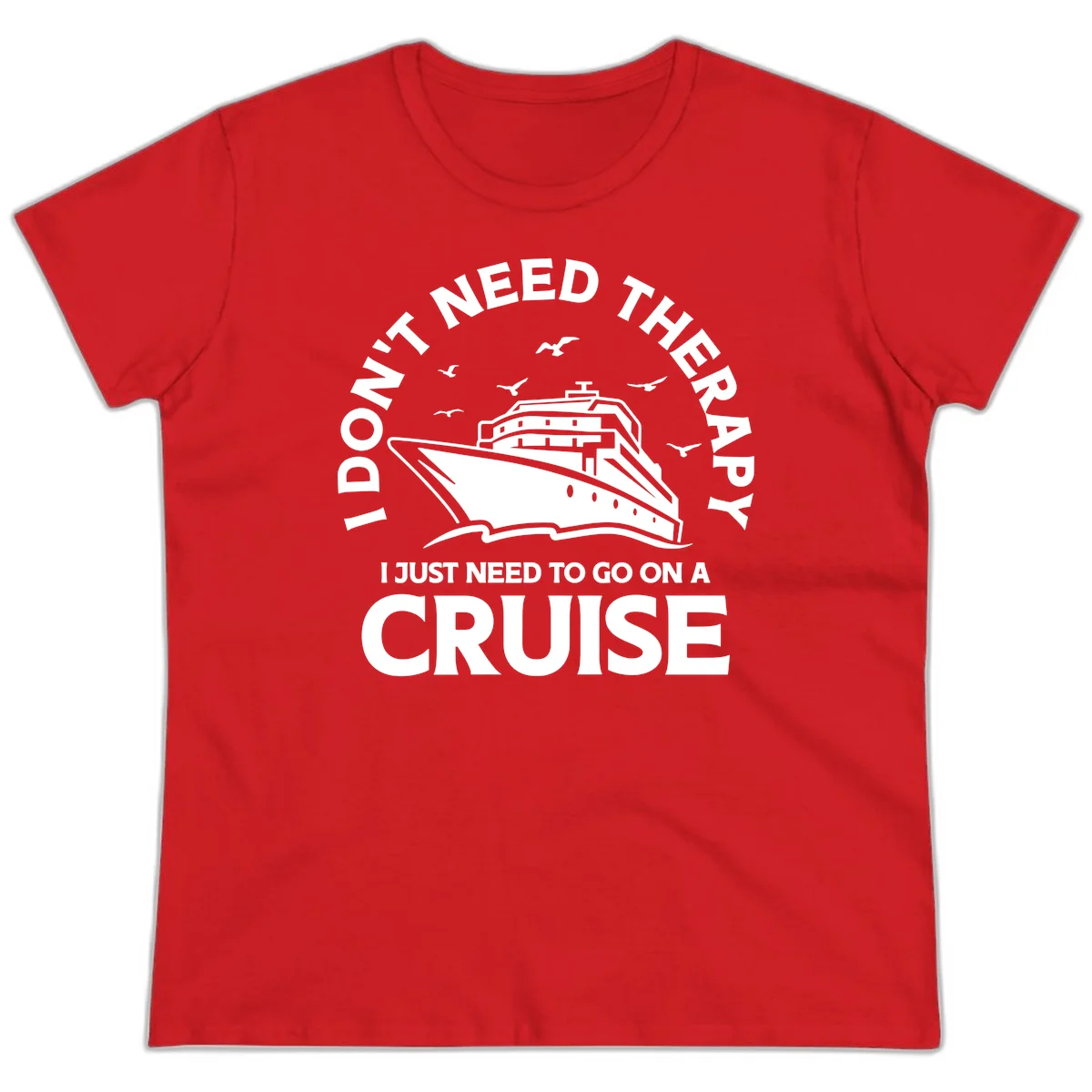I Don't Need Therapy, I Need A Cruise Ladies Tee in Red