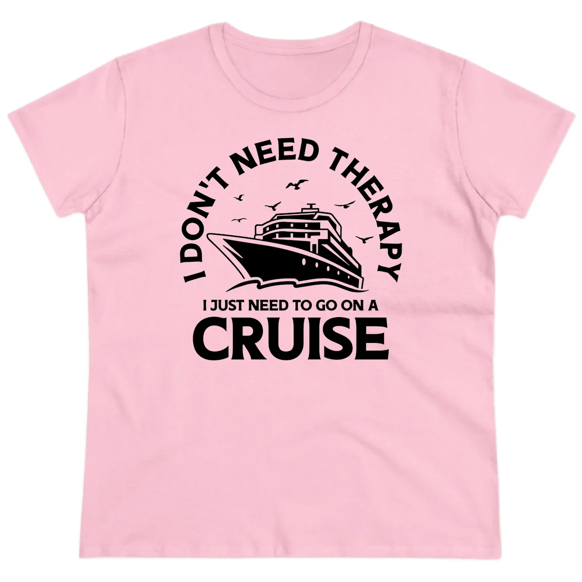 I Don't Need Therapy, I Need A Cruise Ladies Tee in Light Pink