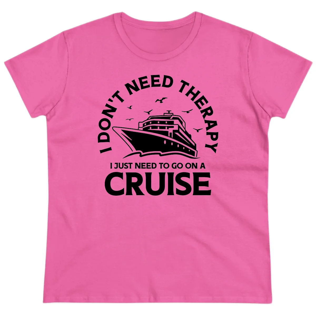 I Don't Need Therapy, I Need A Cruise Ladies Tee in Azalea