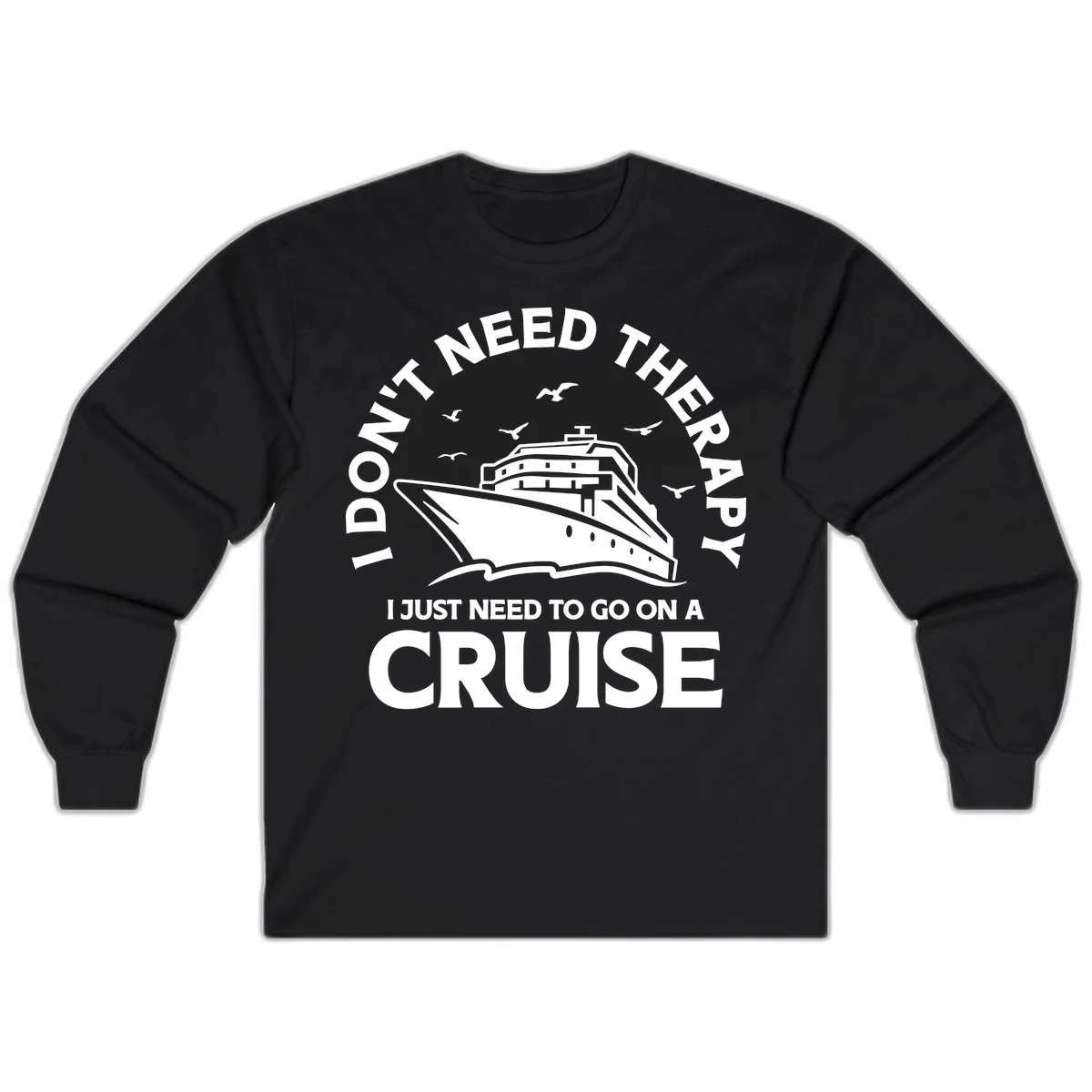I Don't Need Therapy, I Need A Cruise Long Sleeve in Black