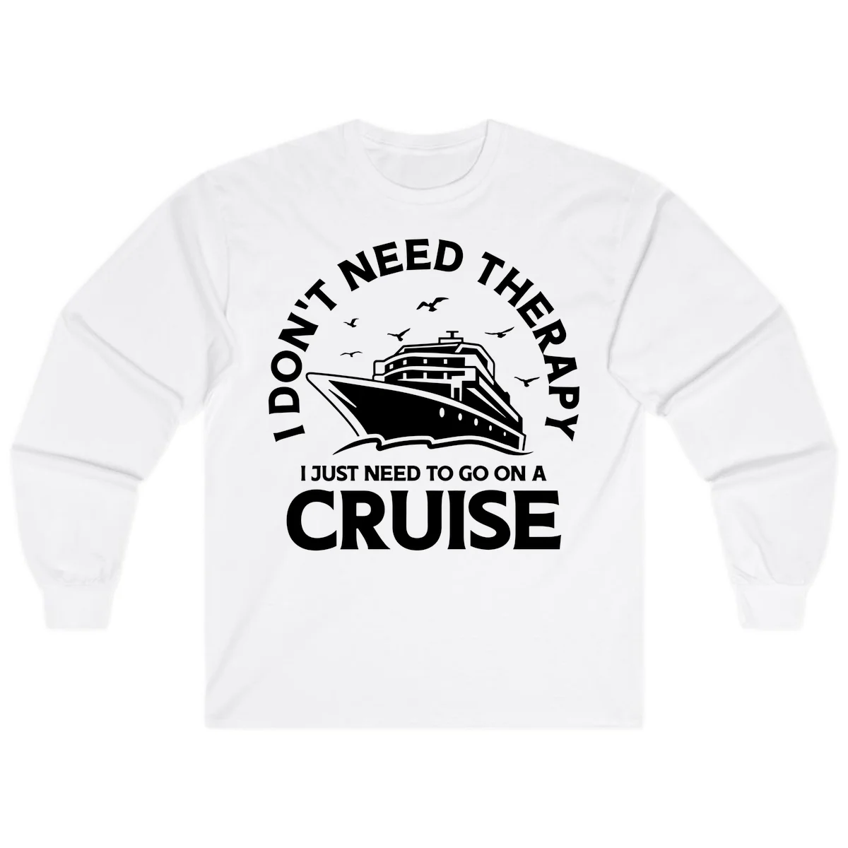 I Don't Need Therapy, I Need A Cruise Long Sleeve in White