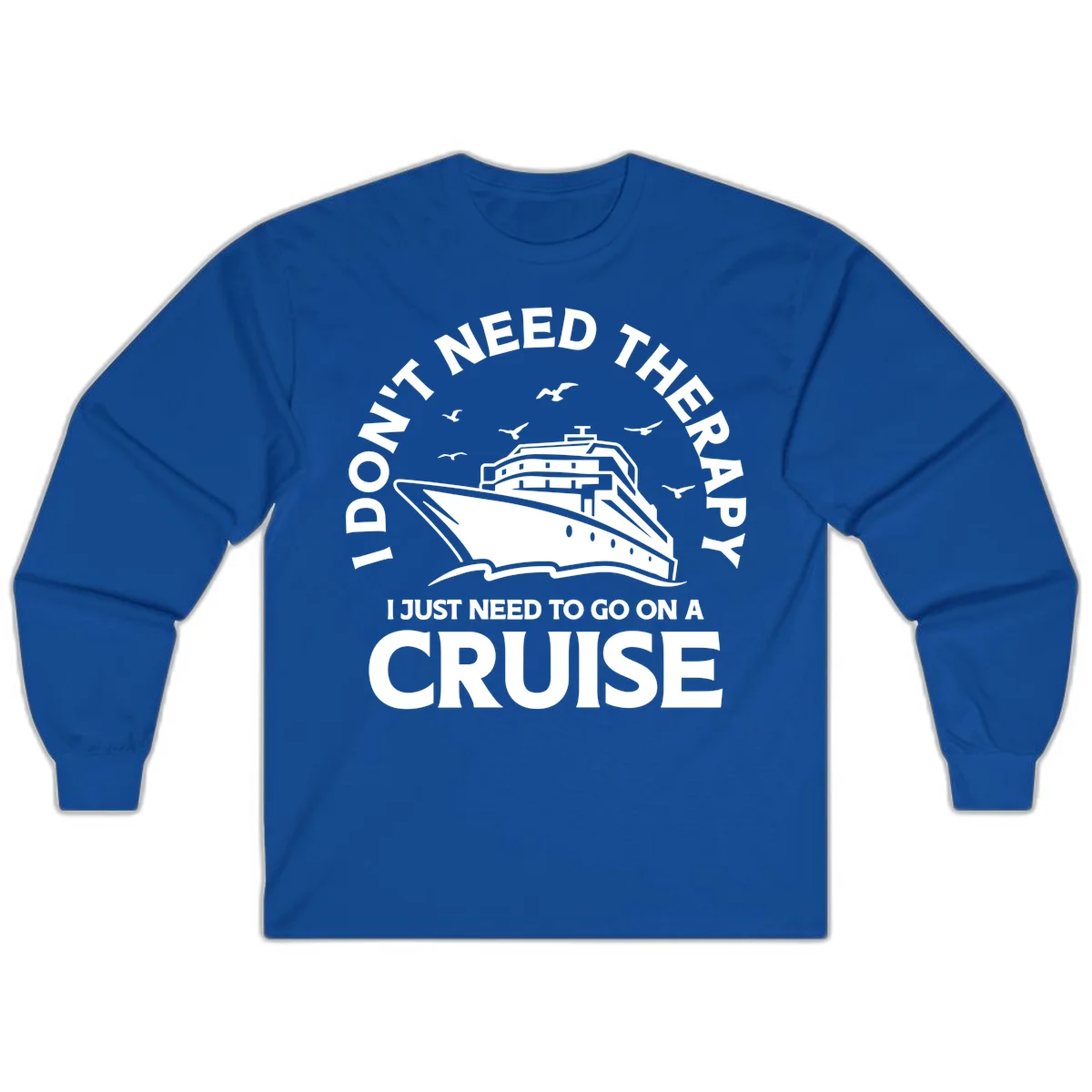 I Don't Need Therapy, I Need A Cruise Long Sleeve in Royal