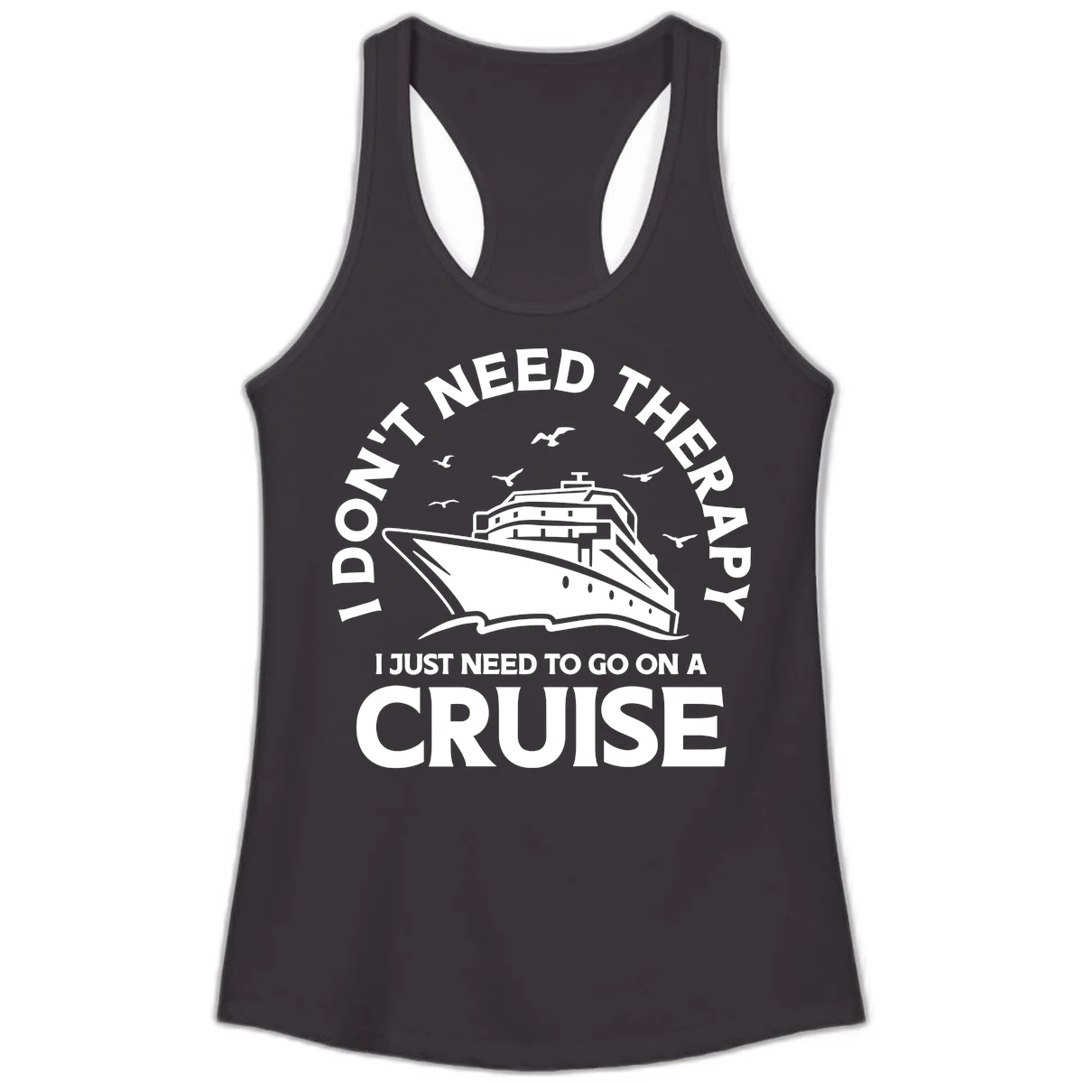 I Don't Need Therapy, I Need A Cruise Ladies Tank in Black
