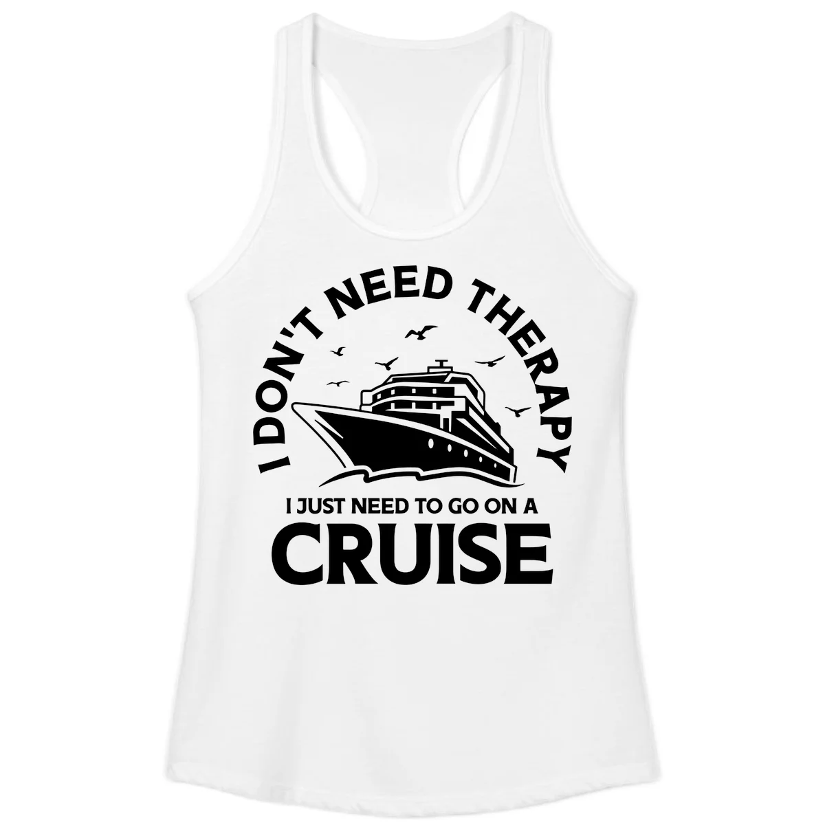 I Don't Need Therapy, I Need A Cruise Ladies Tank in White