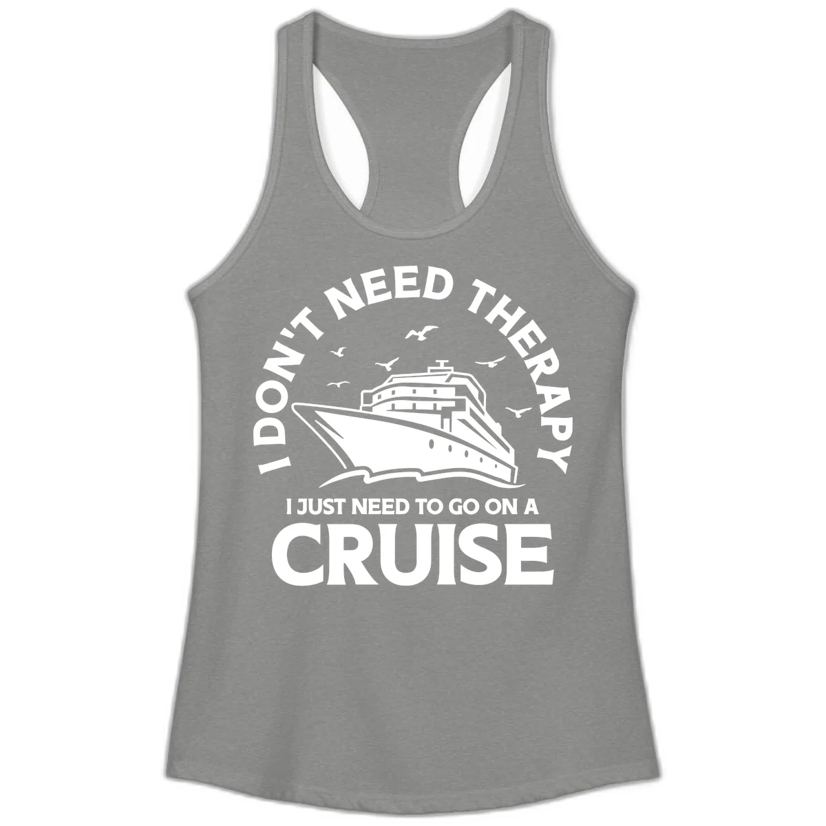 I Don't Need Therapy, I Need A Cruise Ladies Tank in Heather Grey