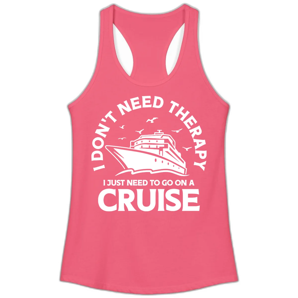 I Don't Need Therapy, I Need A Cruise Ladies Tank in Hot Pink