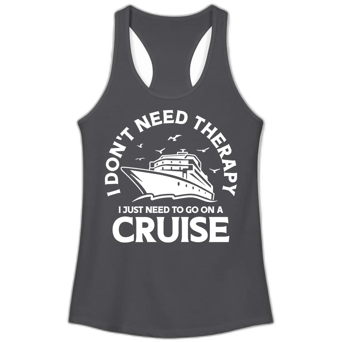 I Don't Need Therapy, I Need A Cruise Ladies Tank in Solid Dark Gray
